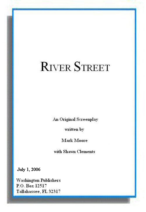 River Street -  An Original Screenplay written by Mark Moore with Shawn Clements